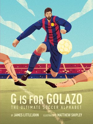 cover image of G is for Golazo: the Ultimate Soccer Alphabet